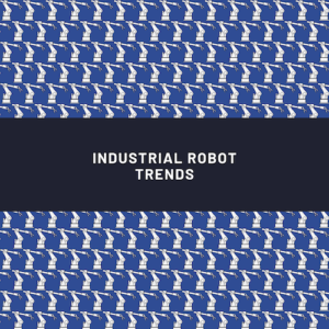 Industrial Robot Trends